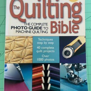 The Quilting Bible: The Complete Photo Guide To Machine Quilting