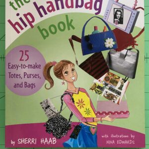 The Hip Handbag Book: "25 Easy-to-Make Totes, Purses, and Bags"